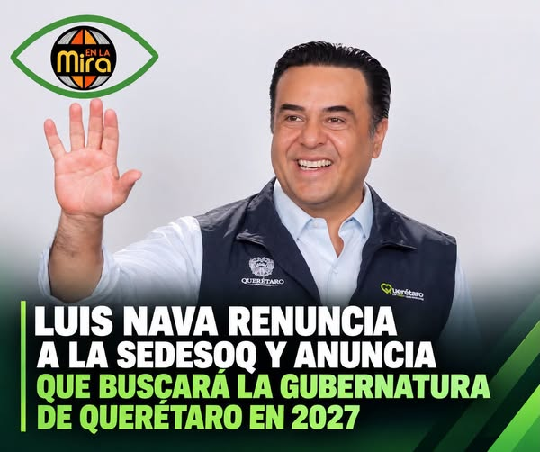 Luis Nava renuncia a la SEDESOQ y anuncia que buscará la gubernatura de Querétaro en 2027